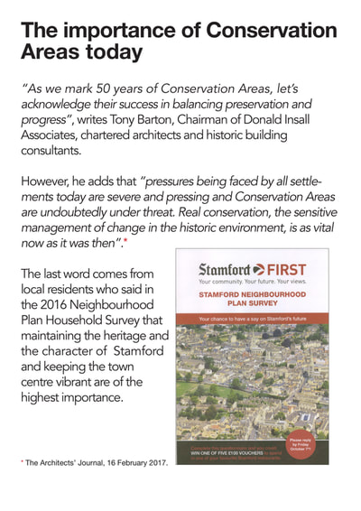 “As we mark 50 years of Conservation Areas, let’s acknowledge their success in balancing preservation and progress”, writes Tony Barton, Chairman of Donald Insall Associates, chartered architects and historic building consultants.
However, he adds that “pressures being faced by all settlements today are severe and pressing and Conservation Areas are undoubtedly under threat. Real conservation, the sensitive management of change in the historic environment, is as vital now as it was then”.
The last word comes from local residents who said in the 2016 Neighbourhood Plan Household Survey that maintaining the heritage and the character of Stamford and keeping the town centre vibrant are of the highest importance.