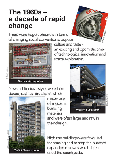 There were huge upheavals in terms of changing social conventions, popular
culture and taste -
an exciting and optimistic time of technological innovation and space exploration.
New architectural styles were introduced, such as ‘Brutalism’, which made use of modern building materials and were often large and raw in their design.
High rise buildings were favoured for housing and to stop the outward expansion of towns which threatened the countryside.